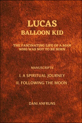 Lucas: BALLOON KID: The fascinating life of a man who was not to be born
