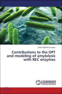 Contributions to the OPT and modeling of amylolysis with REC enzymes