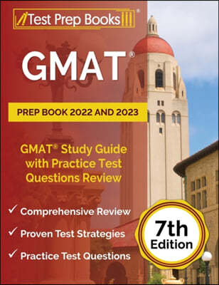GMAT Prep Book 2022 and 2023: GMAT Study Guide with Practice Test Questions Review [7th Edition]