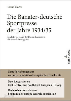 Die Banater-deutsche Sportpresse der Jahre 1934/35: Ein Intermezzo in der Presse Rumaeniens der Zwischenkriegszeit