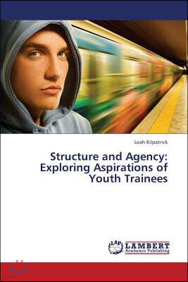 Structure and Agency: Exploring Aspirations of Youth Trainees