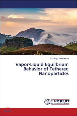 Vapor-Liquid Equilbrium Behavior of Tethered Nanoparticles