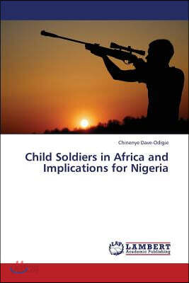 Child Soldiers in Africa and Implications for Nigeria