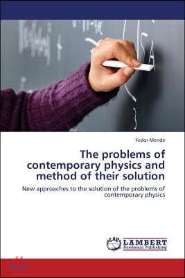 The Problems of Contemporary Physics and Method of Their Solution