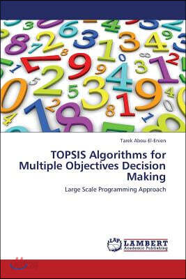 Topsis Algorithms for Multiple Objectives Decision Making