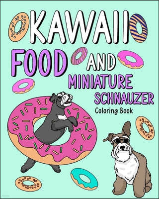 Kawaii Food and Miniature Schnauzer: Coloring Book for Adult, Activity Coloring, Dog Lovers Gift