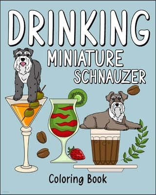 Drinking Miniature Schnauzer: Coloring Book for Adults, Coloring Book with Many Coffee and Drinks Recipes