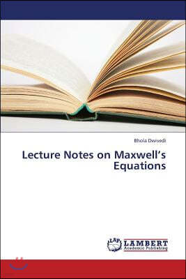 Lecture Notes on Maxwell's Equations