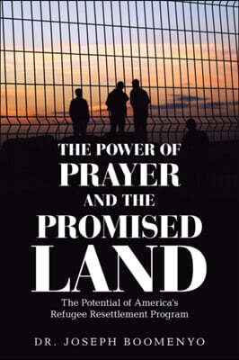 The Power of Prayer and the Promised Land: The Potential of America's Refugee Resettlement Program