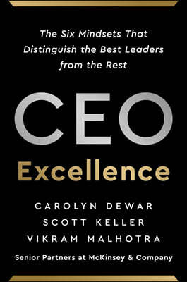 CEO Excellence : The Six Mindsets That Distinguish the Best Leaders from the Rest