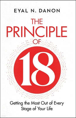 The Principle of 18: Getting the Most Out of Every Stage of Your Life