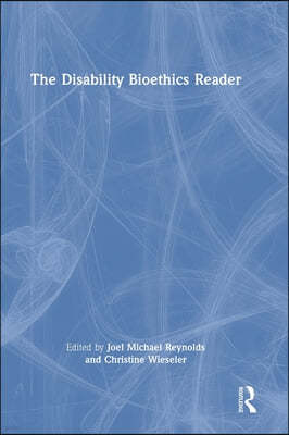 The Disability Bioethics Reader