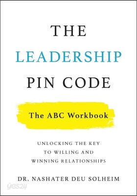 The Leadership PIN Code - The ABC Workbook: Unlocking the Key to Willing and Winning Relationships