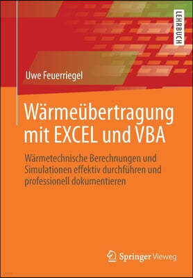 Warmeubertragung Mit Excel Und VBA: Warmetechnische Berechnungen Und Simulationen Effektiv Durchfuhren Und Professionell Dokumentieren