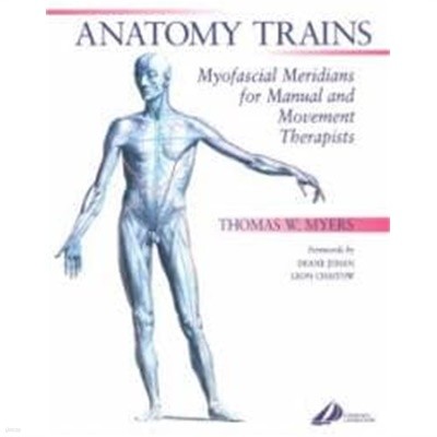 The Anatomy Trains - Myofascial Meridians for Manual and Movement Therapies