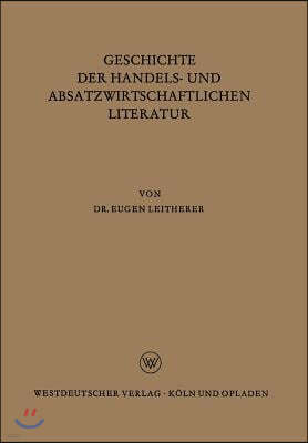 Geschichte Der Handels- Und Absatzwirtschaftlichen Literatur