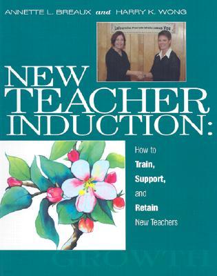 New Teacher Induction: How to Train, Support, and Retain New Teachers