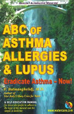 ABC of Asthma, Allergies & Lupus: Eradicate Asthma - Now!