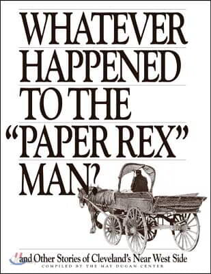 Whatever Happened to the Paper Rex Man?: And Other Stories of Cleveland's Near West Side