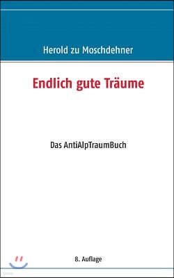 Endlich gute Traume: Das AntiAlpTraumBuch