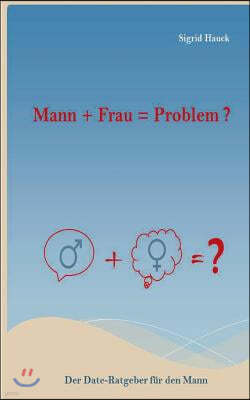 Mann + Frau = Problem ?