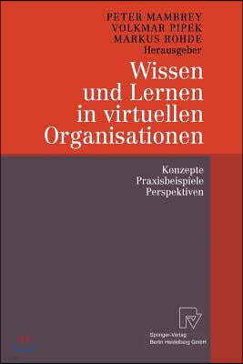 Wissen Und Lernen in Virtuellen Organisationen: Konzepte, Praxisbeispiele, Perspektiven