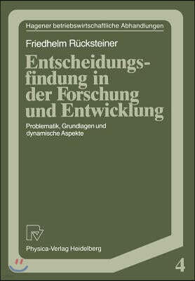 Entscheidungsfindung in Der Forschung Und Entwicklung: Problematik, Grundlagen Und Dynamische Aspekte