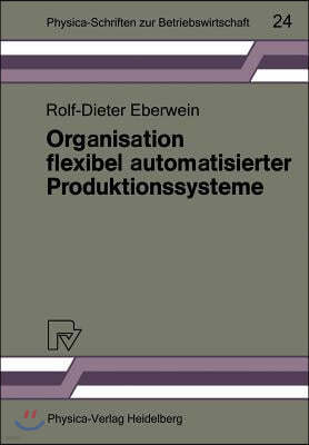 Organisation Flexibel Automatisierter Produktionssysteme: Anwendungsmöglichkeiten Der Gruppentechnologie Für Die Gestaltung Von Produktions- Und Arbei