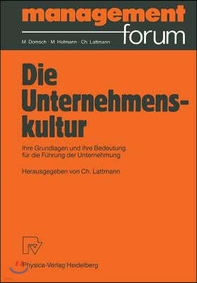 Die Unternehmenskultur: Ihre Grundlagen Und Ihre Bedeutung Für Die Führung Der Unternehmung