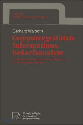 Computergestutzte Informationsbedarfsanalyse: Strategische Planung Und Durchfuhrung Von Informatikprojekten