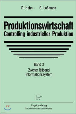 Produktionswirtschaft - Controlling Industrieller Produktion: Band 3 Zweiter Teilband Informationssystem