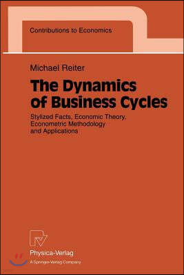 The Dynamics of Business Cycles: Stylized Facts, Economic Theory, Econometric Methodology and Applications