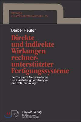 Direkte Und Indirekte Wirkungen Rechnerunterstutzter Fertigungssysteme: Formalisierte Netzstrukturen Zur Darstellung Und Analyse Der Unternehmung