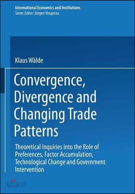 Convergence, Divergence and Changing Trade Patterns: Theoretical Inquiries Into the Role of Preferences, Factor Accumulation, Technological Change and