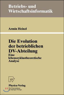 Die Evolution Der Betrieblichen DV-Abteilung: Eine Lebenszyklustheoretische Analyse