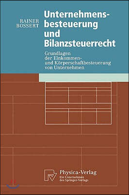 Unternehmensbesteuerung Und Bilanzsteuerrecht: Grundlagen Der Einkommen- Und Korperschaftbesteuerung Von Untemehmen