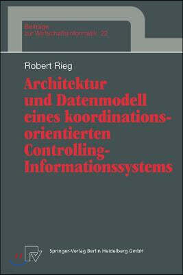 Architektur Und Datenmodell Eines Koordinationsorientierten Controlling-Informationssystems