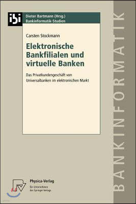 Elektronische Bankfilialen Und Virtuelle Banken: Das Privatkundengeschaft Von Universalbanken Im Elektronischen Markt