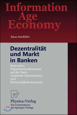 Dezentralitat Und Markt in Banken: Innovative Organisationskonzepte Auf Der Basis Moderner Informations- Und Kommunikationssysteme