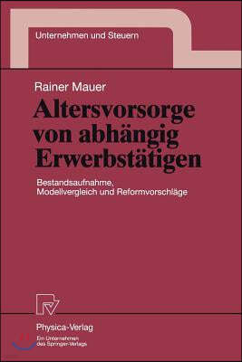 Altersvorsorge Von Abhängig Erwerbstätigen: Bestandsaufnahme, Modellvergleich Und Reformvorschläge