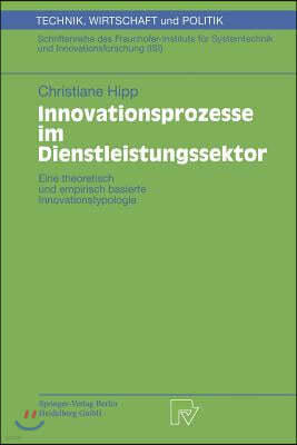 Innovationsprozesse Im Dienstleistungssektor: Eine Theoretisch Und Empirisch Basierte Innovationstypologie