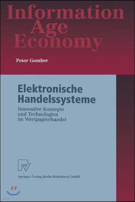 Elektronische Handelssysteme: Innovative Konzepte Und Technologien Im Wertpapierhandel