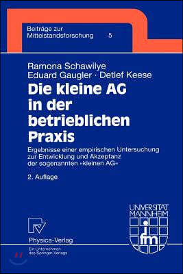 Die Kleine AG in Der Betrieblichen PRAXIS: Ergebnisse Einer Empirischen Untersuchung Zur Entwicklung Und Akzeptanz Der Sogenannten Kleinen AG