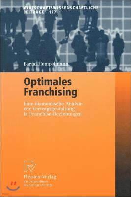 Optimales Franchising: Eine Okonomische Analyse Der Vertragsgestaltung in Franchise-Beziehungen
