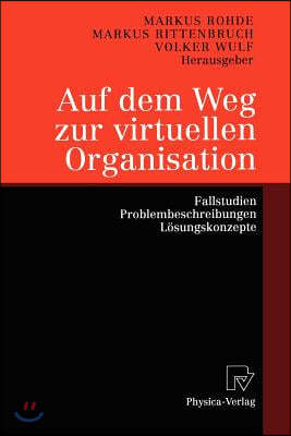 Auf Dem Weg Zur Virtuellen Organisation: Fallstudien, Problembeschreibungen, Losungskonzepte