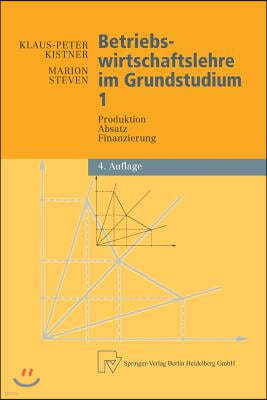 Betriebswirtschaftslehre Im Grundstudium: Produktion, Absatz, Finanzierung