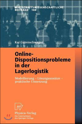 Online-Dispositionsprobleme in Der Lagerlogistik: Modellierung - L Sungsans Tze - Praktische Umsetzung