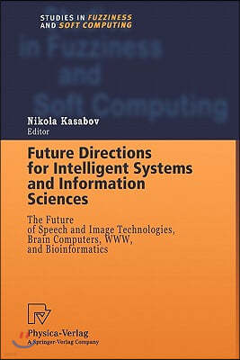 Future Directions for Intelligent Systems and Information Sciences: The Future of Speech and Image Technologies, Brain Computers, Www, and Bioinformat