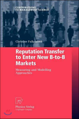 Reputation Transfer to Enter New B-To-B Markets: Measuring and Modelling Approaches