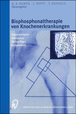 Bisphosphonattherapie Von Knochenerkrankungen: Tumorosteolysen Osteoporose M. Paget Endoprothetik